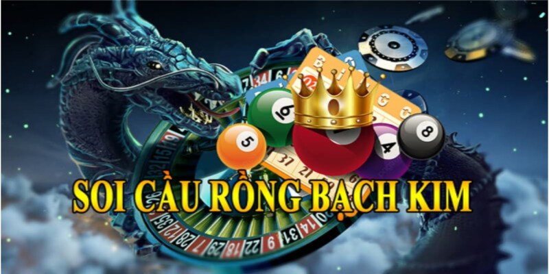 Soi cầu rồng bạch kim là một trong phương pháp được người chơi yêu thích