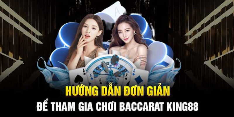 Tham gia chơi Baccarat trên hệ thống cá cược của KING88