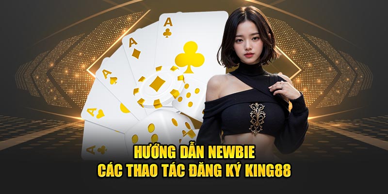 2 cách đăng ký mở tài khoản tại nhà cái King88 bạn cần biết
