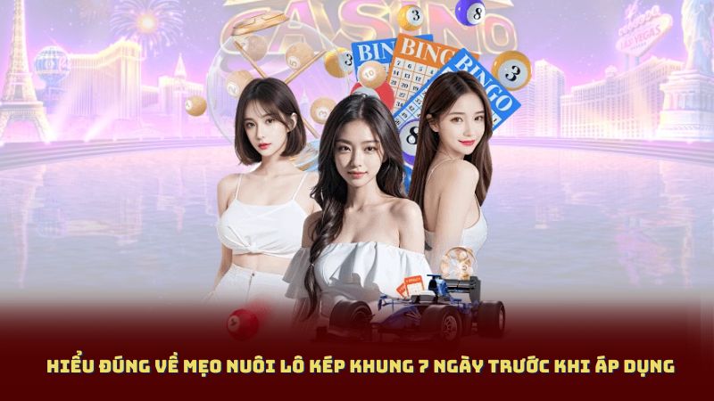 Hiểu đúng về Mẹo Nuôi Lô Kép Khung 7 Ngày trước khi áp dụng