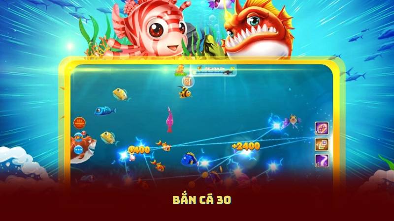 Bắn Cá 30: Hướng Dẫn Chơi Hiệu Quả Và Dễ Trúng Thưởng