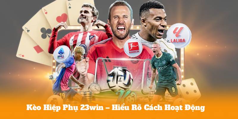 Kèo Hiệp Phụ 23win – Lợi Ích Và Rủi Ro
