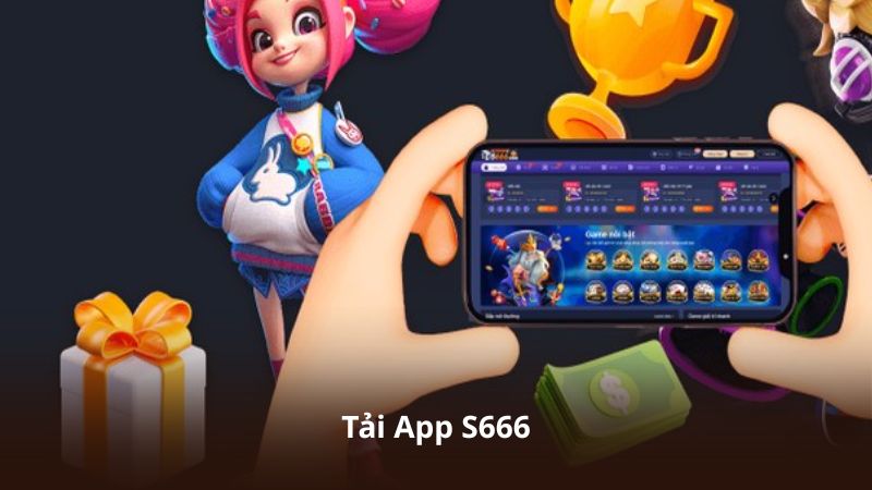Tải App S666 – Trải Nghiệm Tốc Độ Ổn Định Trên Mọi Thiết Bị